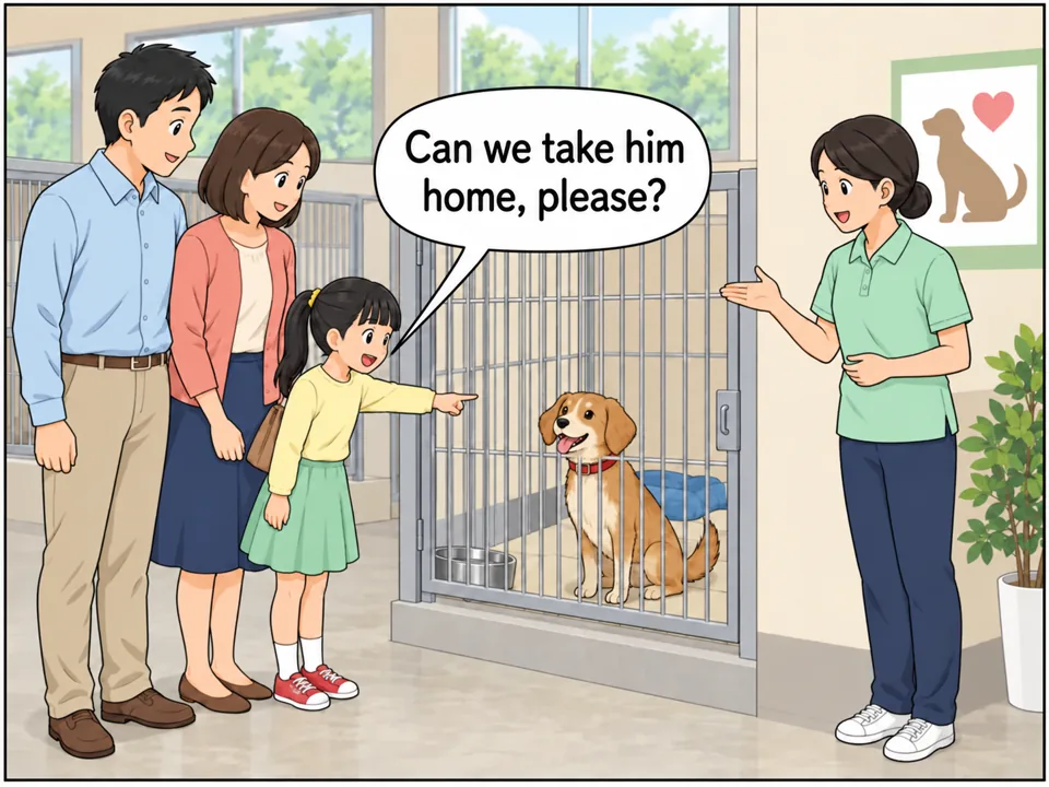 動物保護施設。両親と小学生の娘が、ケージの中の茶色い犬を見ている。職員の女性が「Adopt, Don't Shop」と書かれたポスターの横で説明している。娘は犬を指さしてうれしそう。 吹き出し:Can we take him home, please?